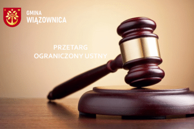 WÓJT GMINY WIĄZOWNICA OGŁASZA DRUGI OGRANICZONY PRZETARG USTNY