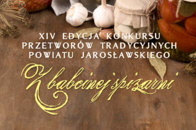 Konkursie Przetworów Tradycyjnych Powiatu Jarosławskiego „Z babcinej spiżarni”.