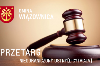 WÓJT GMINY WIĄZOWNICA OGŁASZA DRUGI NIEOGRANICZONY PRZETARG USTNY (LICYTACJA)